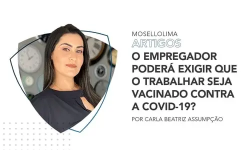 O empregador poderá exigir que o trabalhador seja vacinado contra a Covid-19?