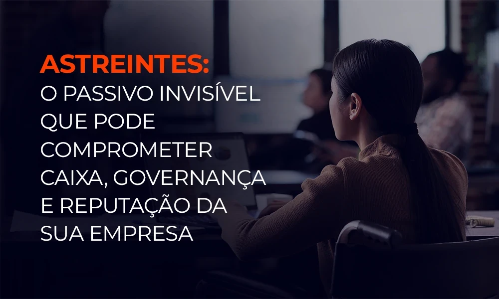 Astreintes: o passivo invisível que pode comprometer caixa, governança e reputação da sua empresa 