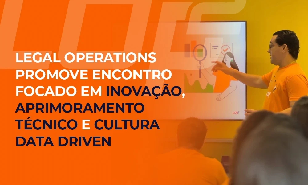 Legal Operations promove encontro focado em inovação, aprimoramento técnico e cultura data driven 