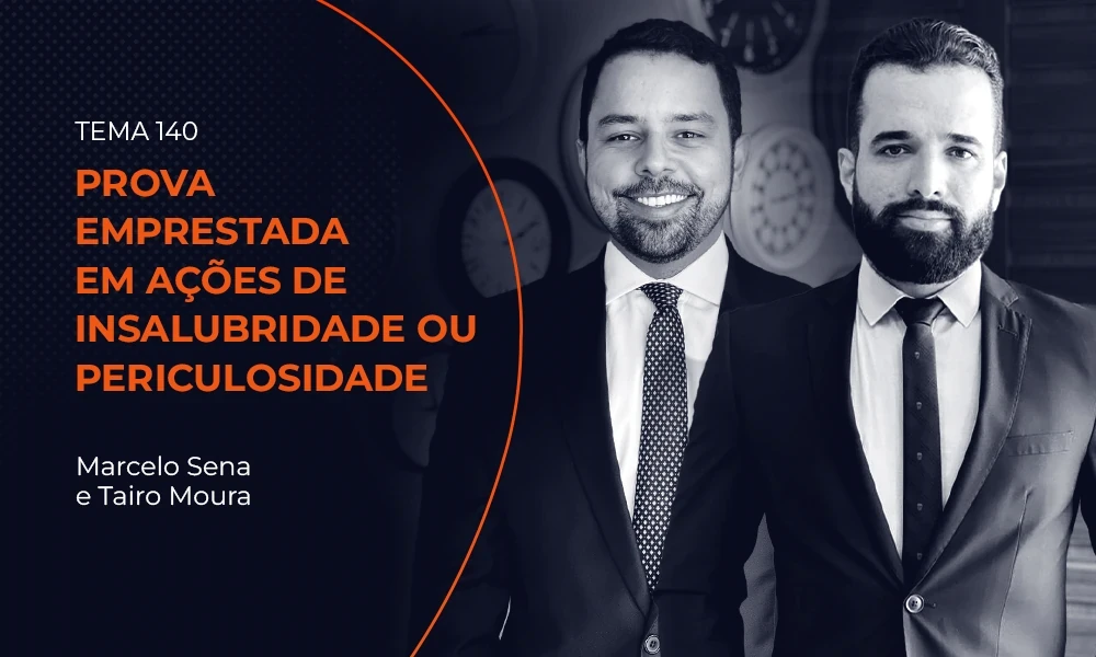 TEMA 140 > Prova emprestada em ações de insalubridade ou periculosidade: indeferimento de perícia e ausência de nulidade processual