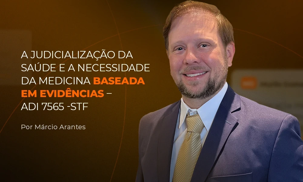 A Judicialização da Saúde e a Necessidade da Medicina Baseada em Evidências– ADI 7565 -STF 
