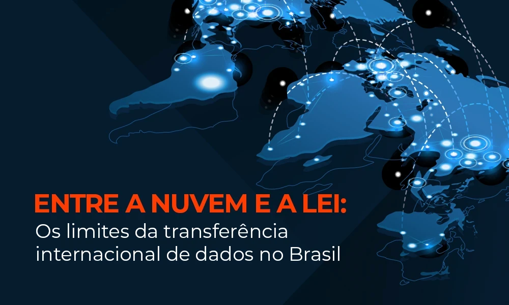 Entre a nuvem e a lei: os limites da transferência internacional de dados no Brasil 