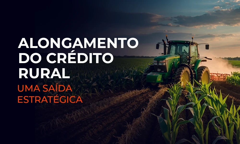 Alongamento de crédito rural: saída estratégica para o produtor em tempo de crise interna e global