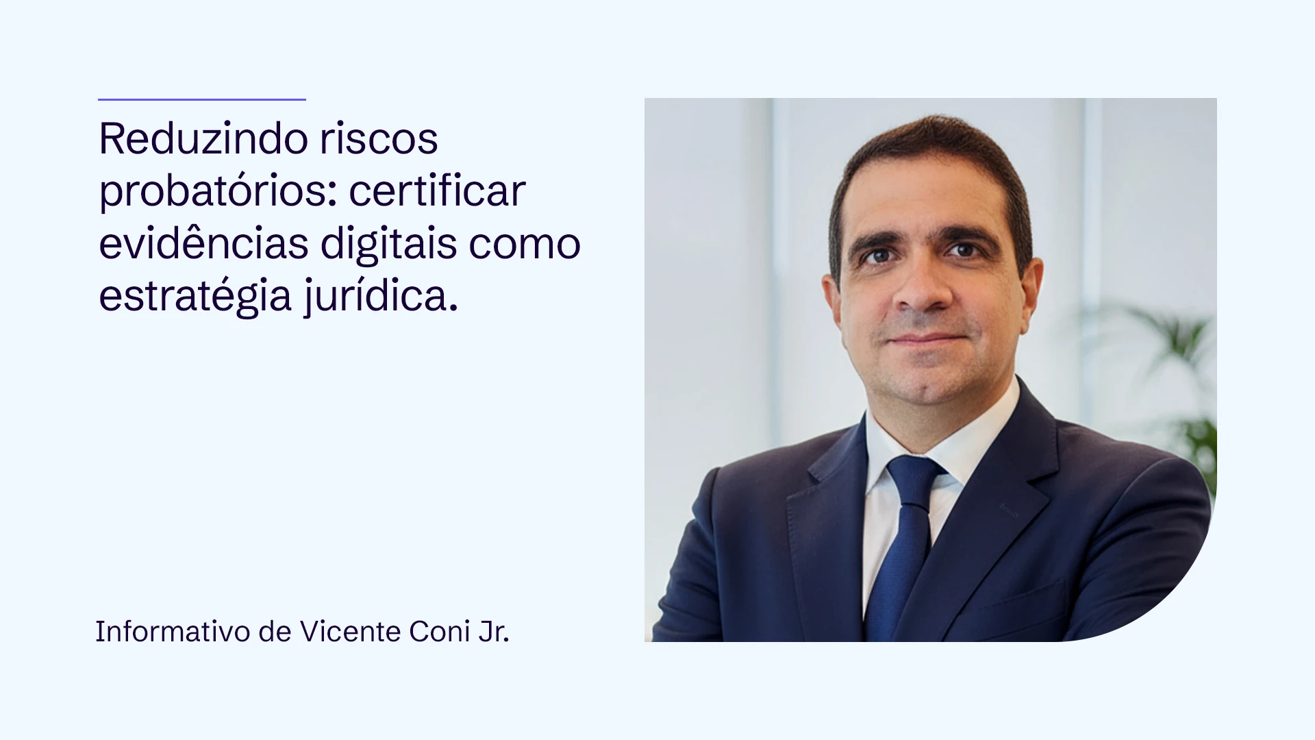 Reduzindo Riscos Probatórios: Certificar Evidências Digitais como Estratégia Jurídica. 